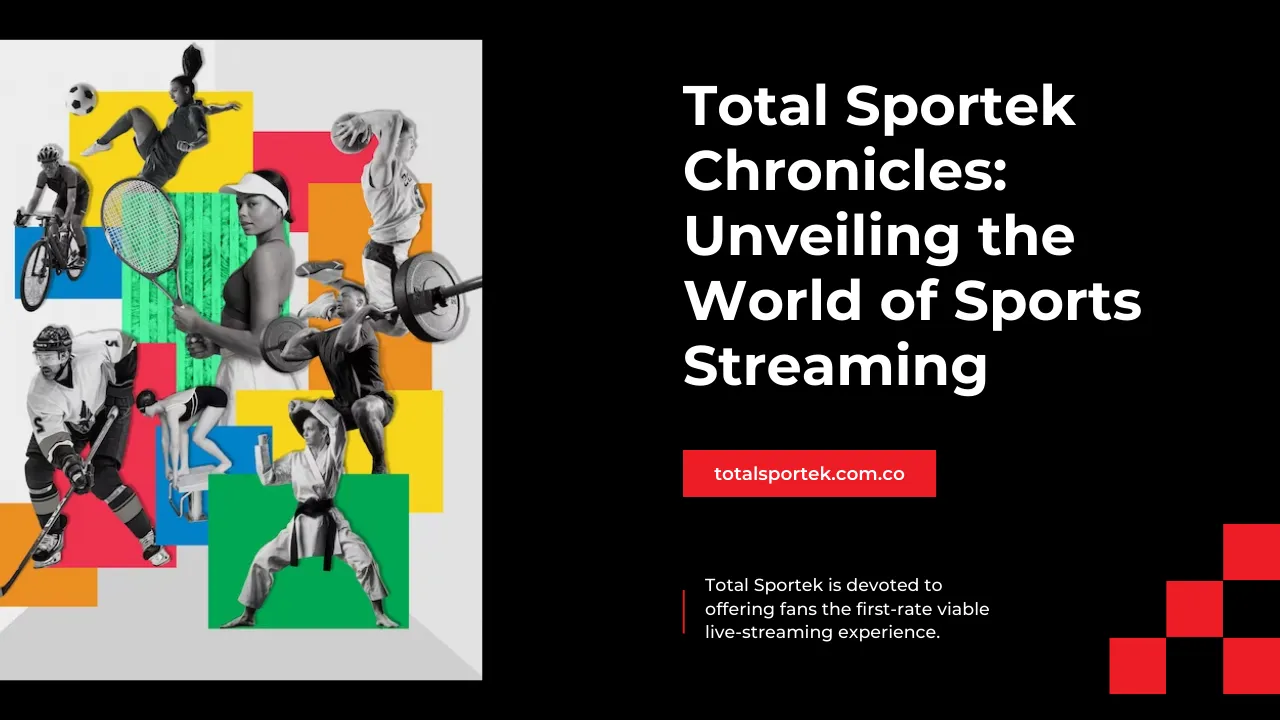 Total Sportek Chronicles: Unveiling the World of Sports Streaming