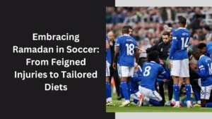 Embracing Ramadan in Soccer Leagues: From Feigned Injuries to Tailored Diets